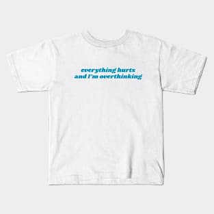 Everything hurts and I'm overthinking funny Kids T-Shirt